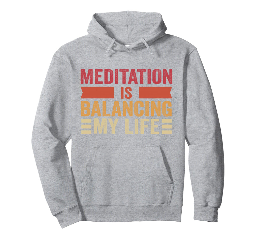 Meditation Is Balancing My Life Hoodie - Fun Novelty Design Men Women - T-Shirt, Sweatshirt, Hoodie