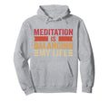 Meditation Is Balancing My Life Hoodie - Fun Novelty Design Men Women - T-Shirt, Sweatshirt, Hoodie