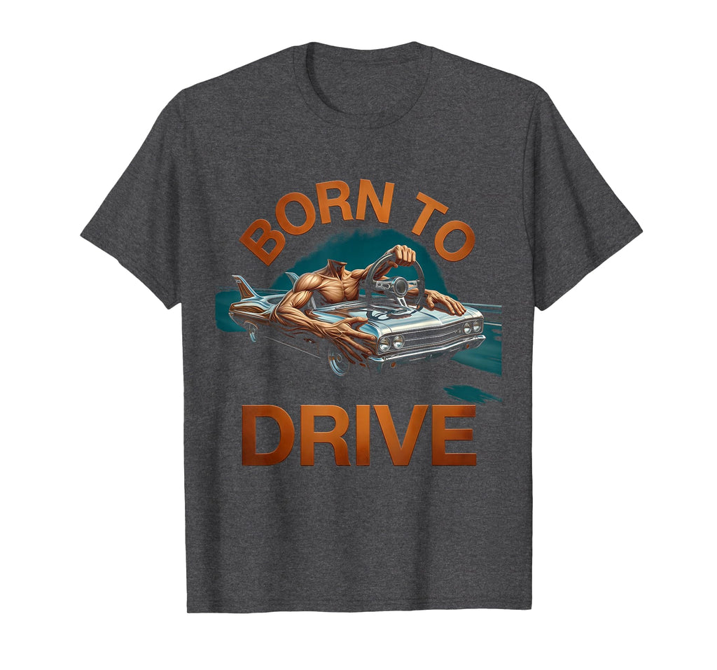 Born To Drive Car Enthusiast T-Shirt - Trendy Graphic for Adults - T-Shirt, Sweatshirt, Hoodie