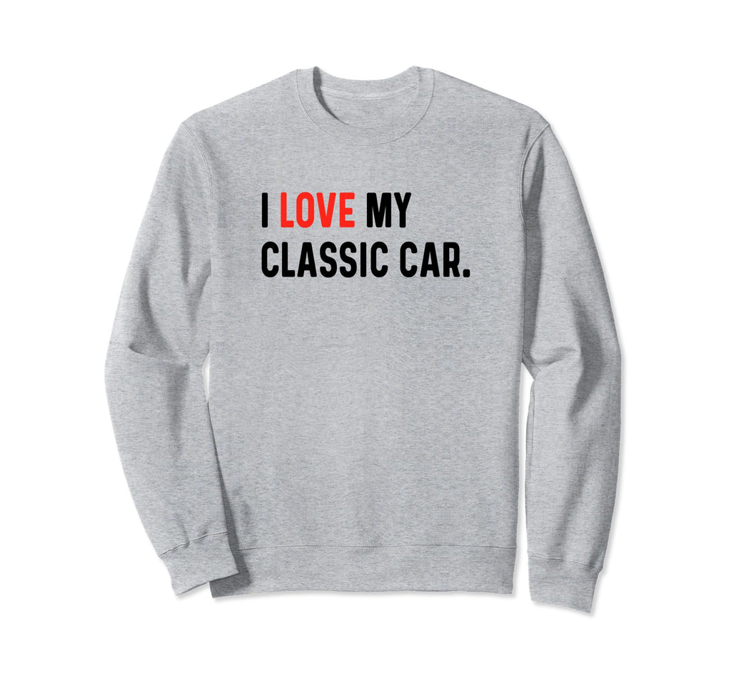 I Love My Car Heart Car Show Sweatshirt - Fun Novelty Design for Adults - T-Shirt, Sweatshirt, Hoodie