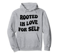Rooted Love Self Hoodie - Fun Novelty Design for Adults - T-Shirt, Sweatshirt, Hoodie