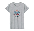 Self Care Is Not Selfish Inspirational T-Shirt - Novelty Apparel Men Women - T-Shirt, Sweatshirt, Hoodie
