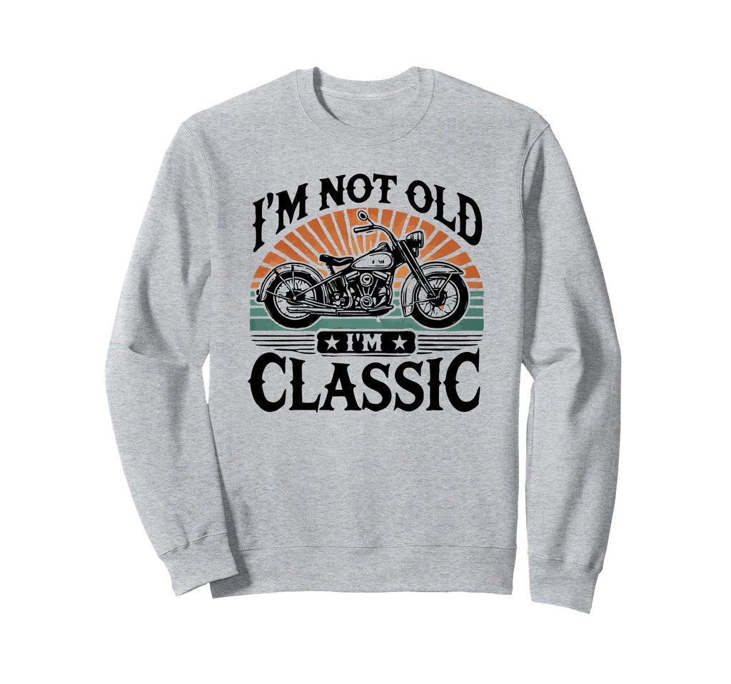 Im Not Old Im Motorcycle Sweatshirt - Aesthetic Graphic Unisex - T-Shirt, Sweatshirt, Hoodie