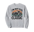Im Not Old Im Motorcycle Sweatshirt - Aesthetic Graphic Unisex - T-Shirt, Sweatshirt, Hoodie