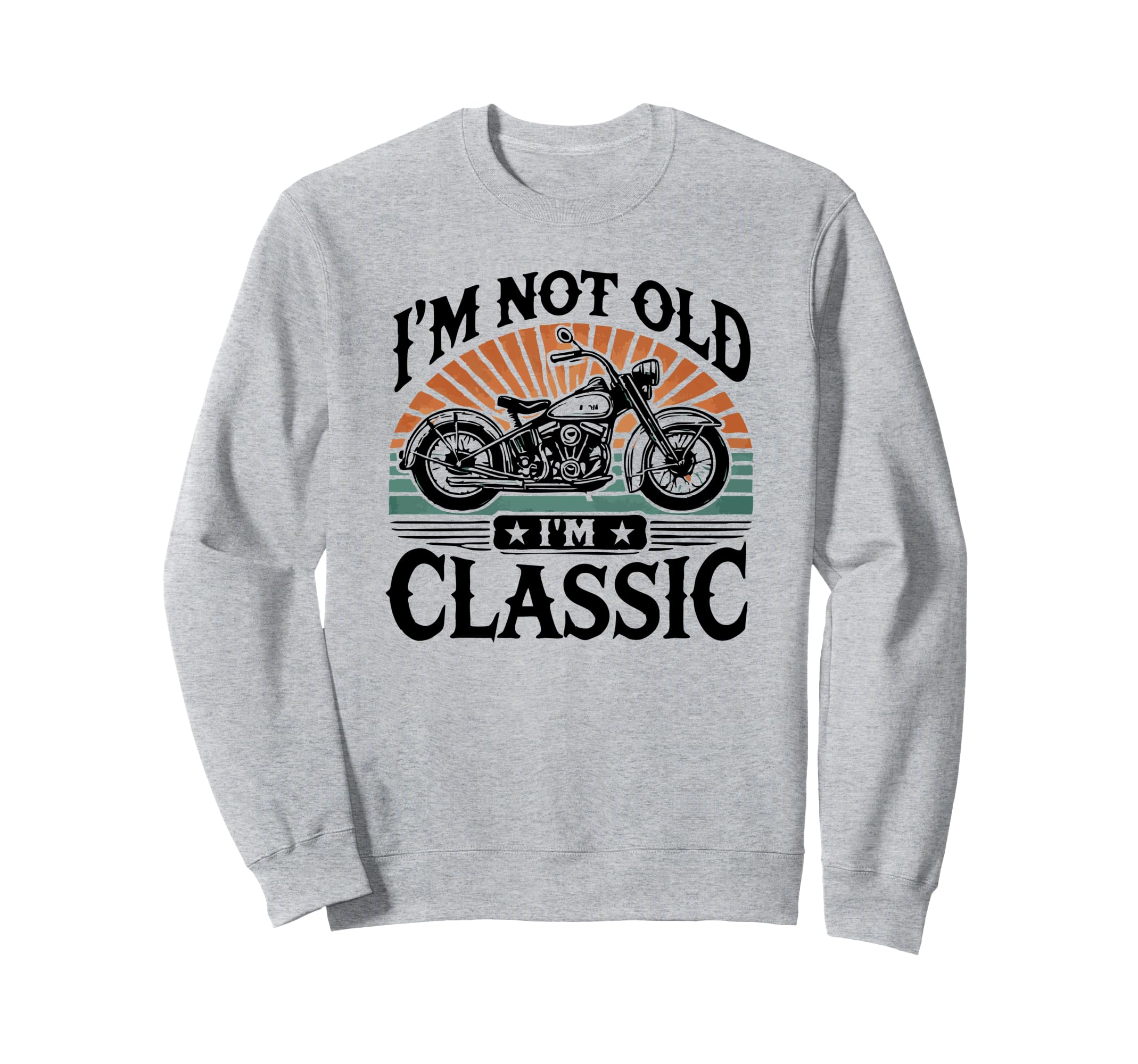 Im Not Old Im Motorcycle Sweatshirt - Aesthetic Graphic Unisex - T-Shirt, Sweatshirt, Hoodie