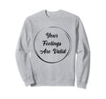 Your Feelings Are Valid Mental Sweatshirt - Minimalist Print for Adults - T-Shirt, Sweatshirt, Hoodie