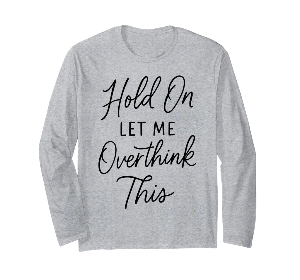 Overthinker Relatable Stress Relief T-Shirt - Minimalist Print Unisex - T-Shirt, Sweatshirt, Hoodie
