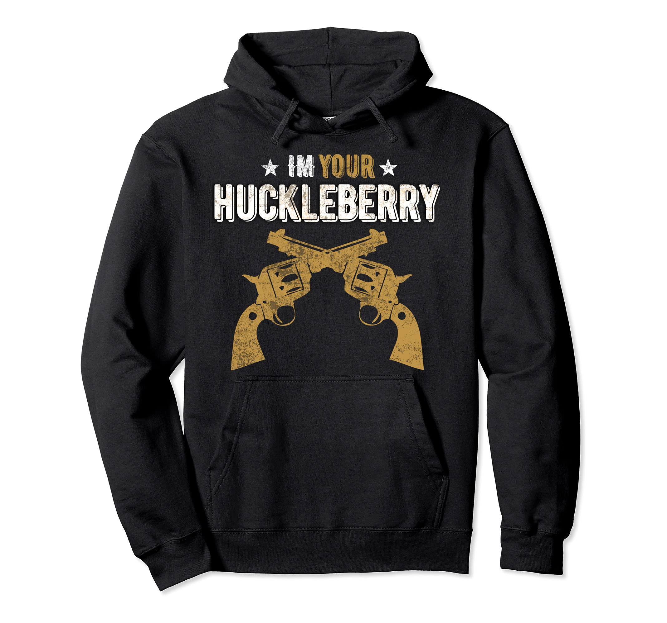 Im Your Huckleberry Guns Western Hoodie - Casual Everyday Wear Men Women - T-Shirt, Sweatshirt, Hoodie