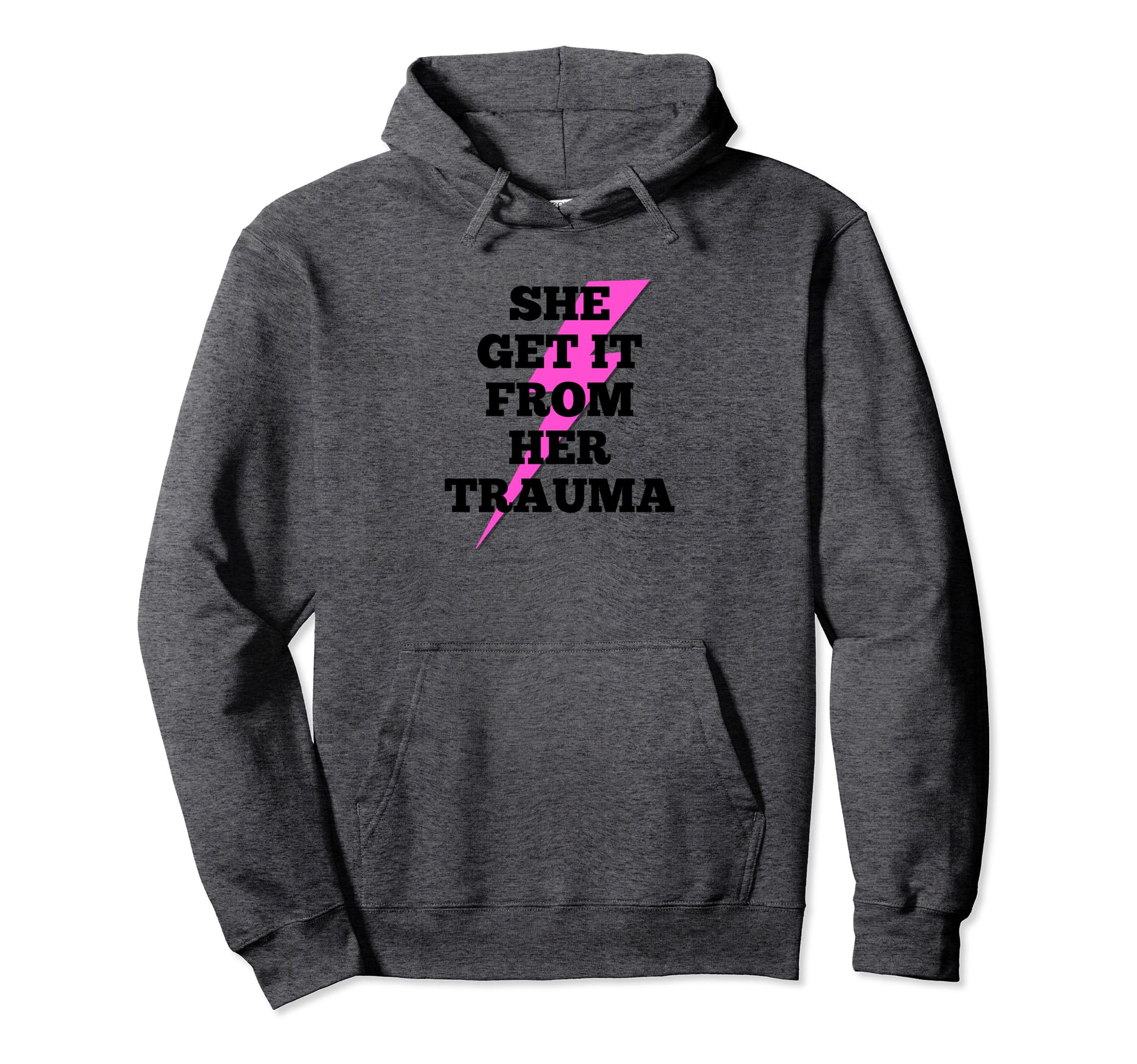 She Get It From Her Trauma Self Love Hoodie - Fun Novelty Design Unisex - T-Shirt, Sweatshirt, Hoodie