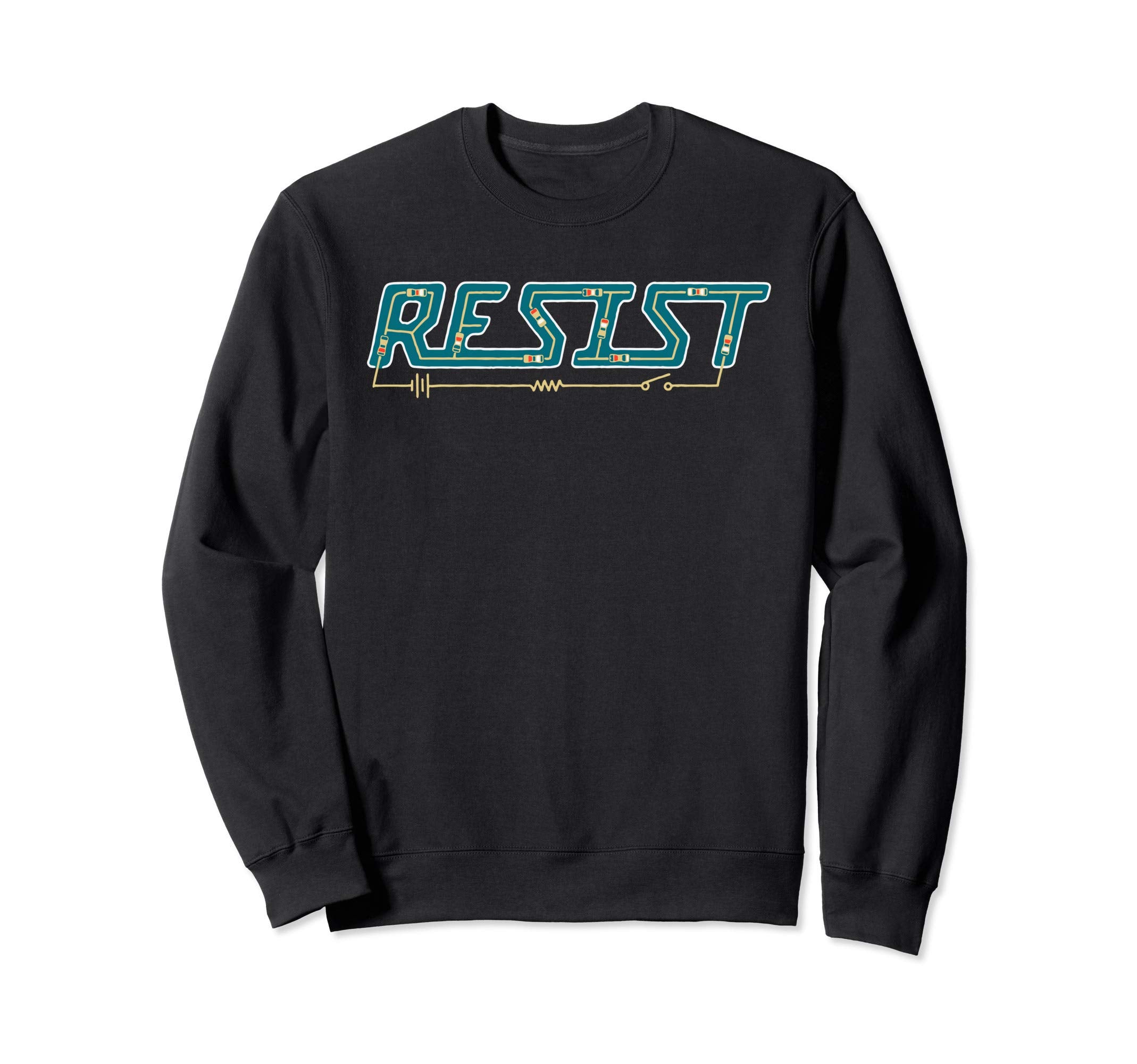 Resist Funny Electronic Resistor Sweatshirt - Graphic Print Men Women - T-Shirt, Sweatshirt, Hoodie