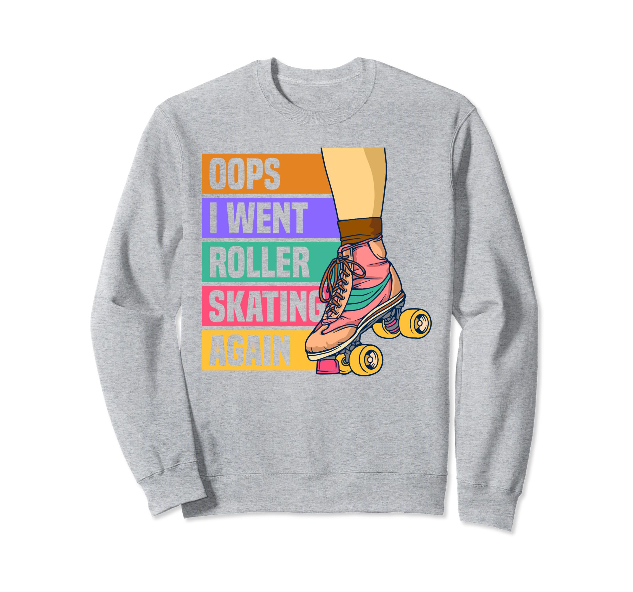 I Went Roller Skating Again Roller Skater Sweatshirt - Graphic Print Unisex - T-Shirt, Sweatshirt, Hoodie