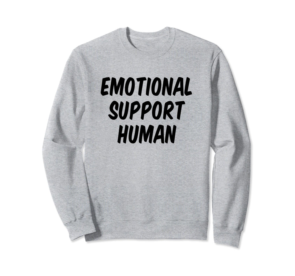 Emotional Support Human Sweatshirt - Fun Novelty Design for Adults - T-Shirt, Sweatshirt, Hoodie