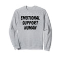 Emotional Support Human Sweatshirt - Fun Novelty Design for Adults - T-Shirt, Sweatshirt, Hoodie