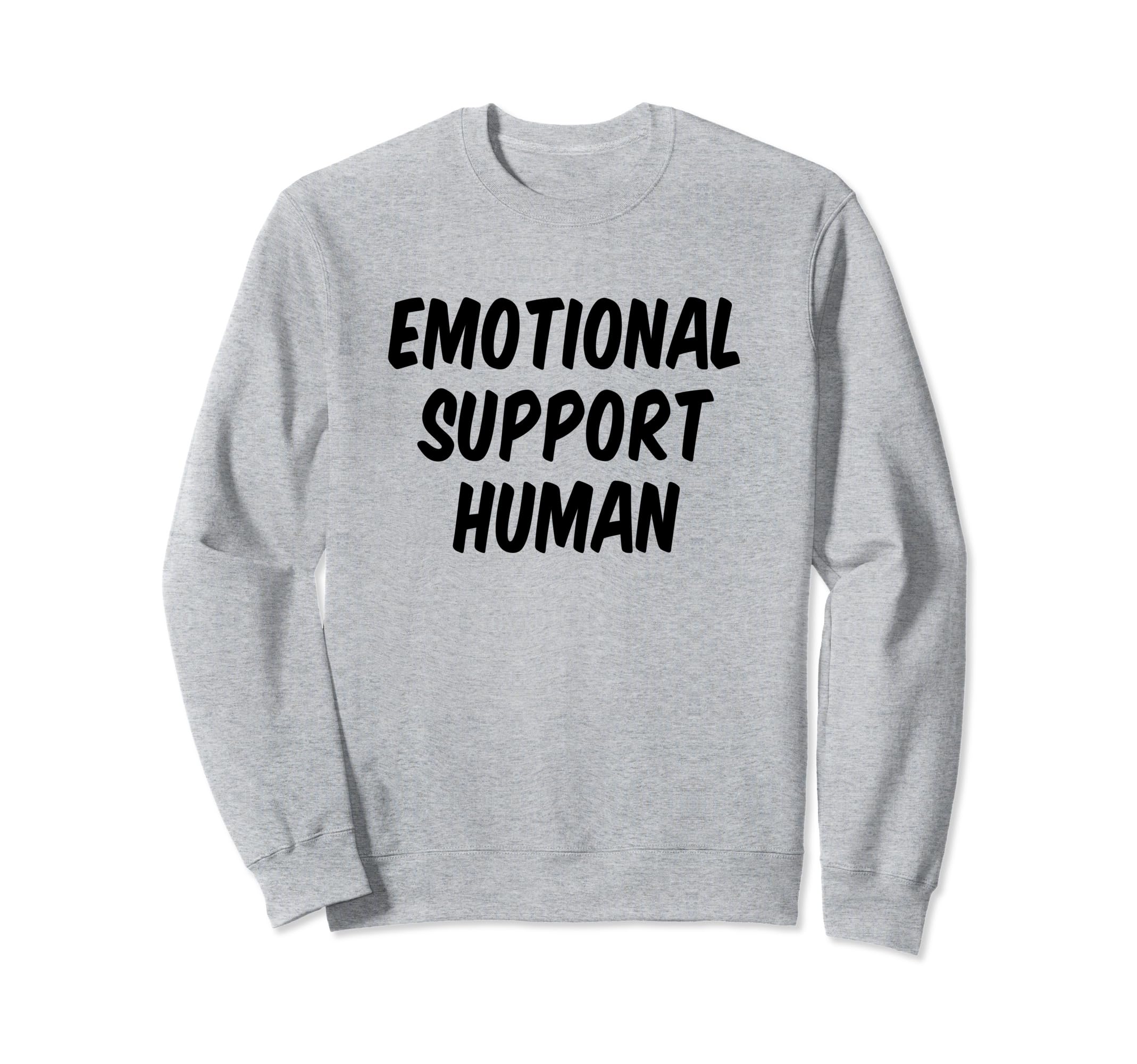 Emotional Support Human Sweatshirt - Fun Novelty Design for Adults - T-Shirt, Sweatshirt, Hoodie
