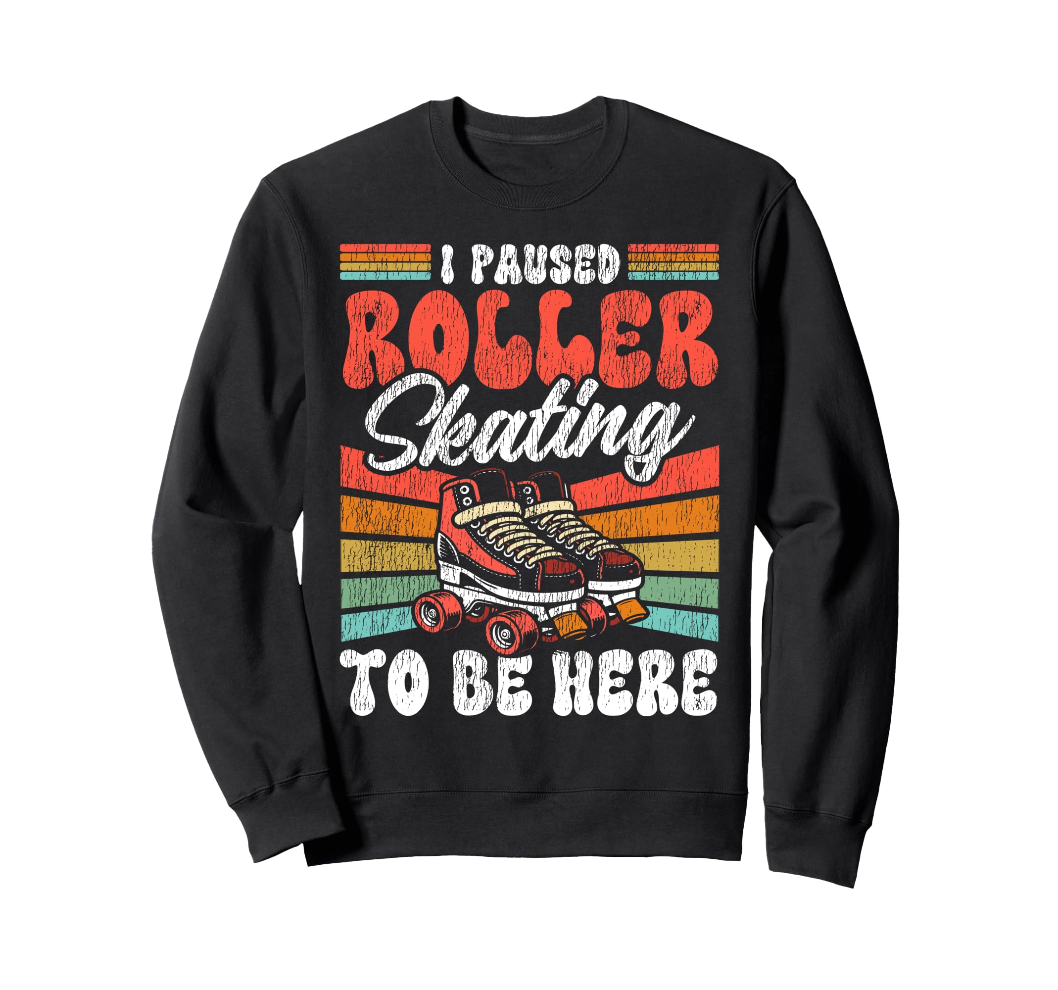 Roller Skating Skate 1970S I Paused Sweatshirt - Graphic Print Men Women - T-Shirt, Sweatshirt, Hoodie