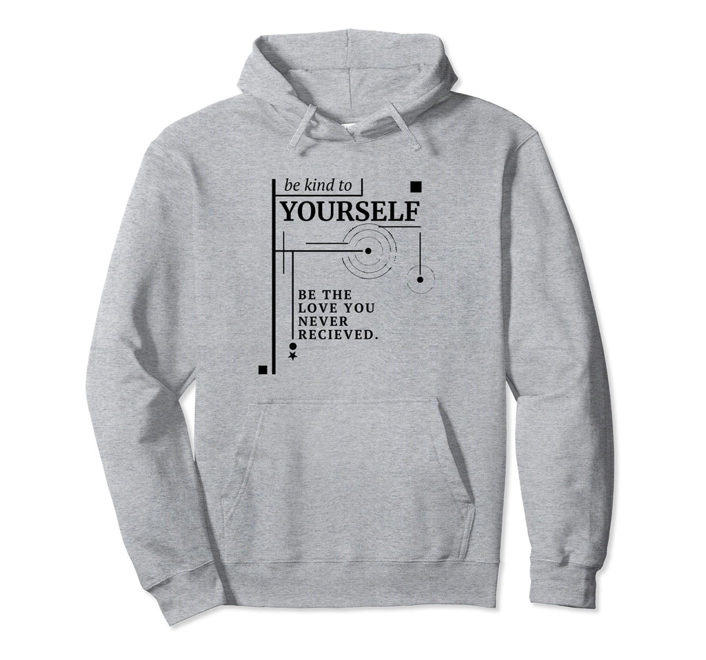 Be Love You Never Recieved Empowering Hoodie - Novelty Apparel Unisex - T-Shirt, Sweatshirt, Hoodie