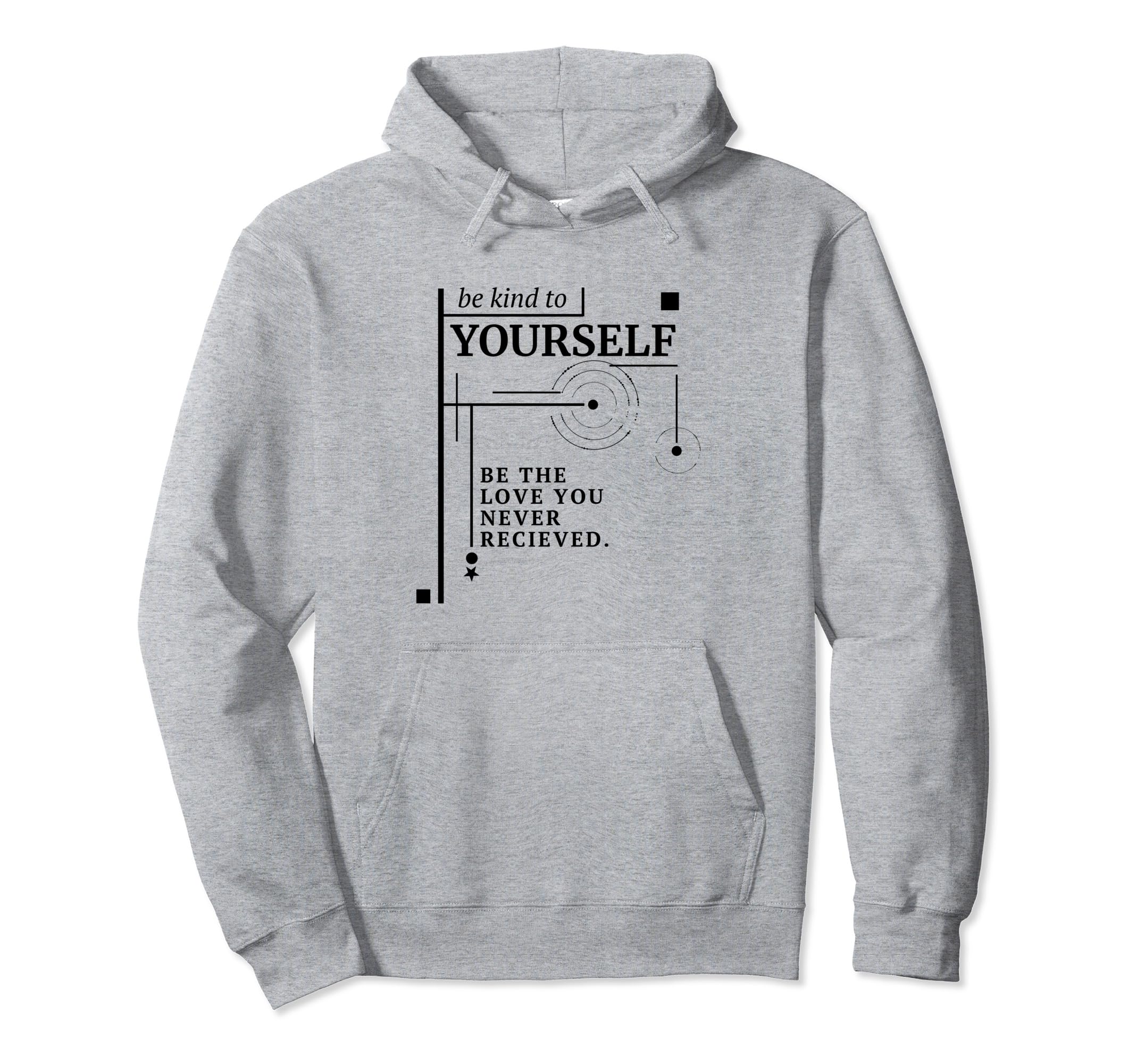 Be Love You Never Recieved Empowering Hoodie - Novelty Apparel Unisex - T-Shirt, Sweatshirt, Hoodie