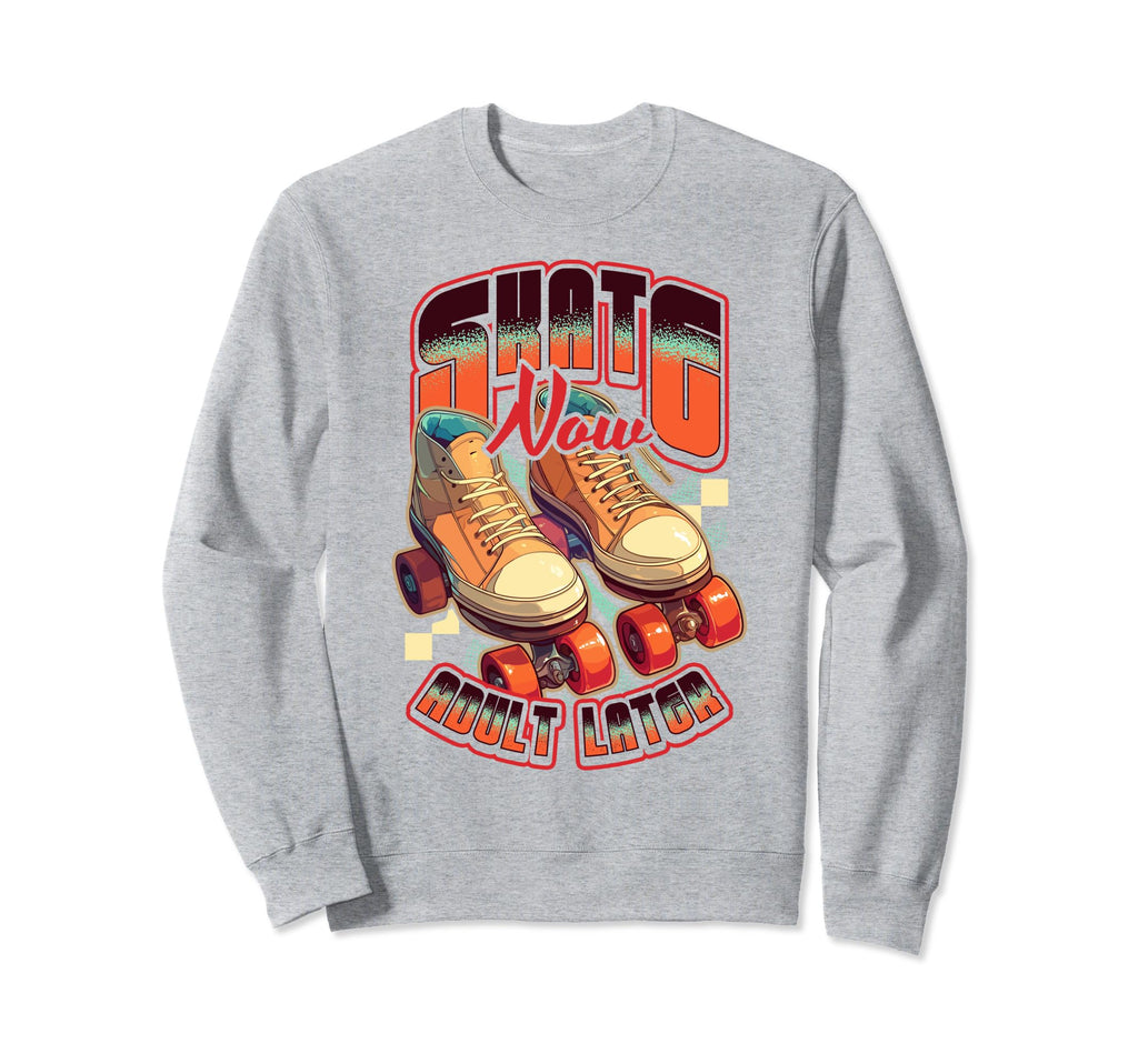 Skate Now Later Roller Skating Sweatshirt - Casual Everyday Wear Men Women - T-Shirt, Sweatshirt, Hoodie