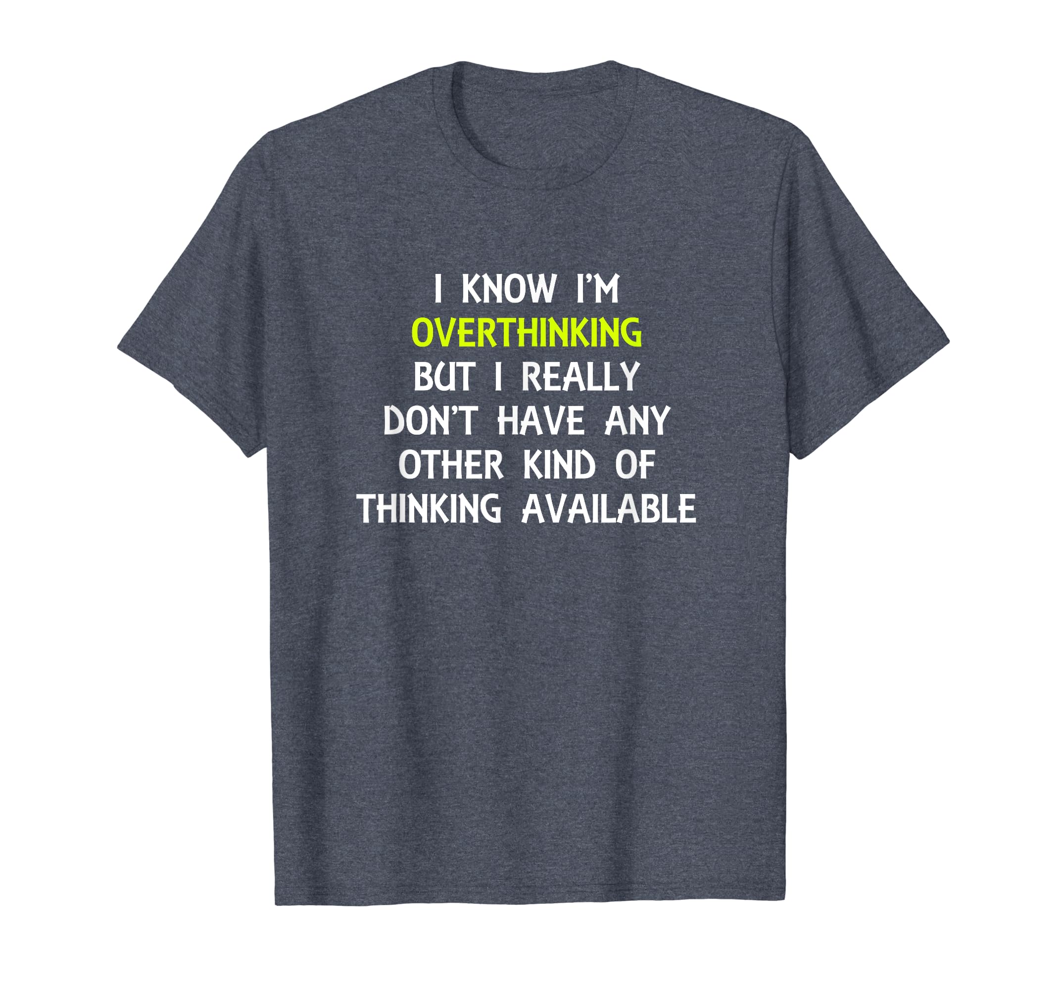Funny Overthinking Witty Sarcastic Self T-Shirt - Custom Art Print Unisex - T-Shirt, Sweatshirt, Hoodie