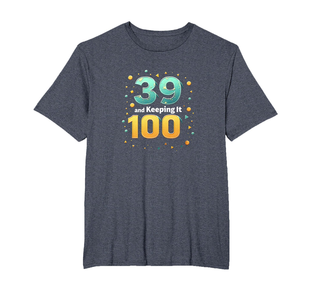 39 And Keeping It 100 Birthday Gift T-Shirt - Minimalist Print Unisex - T-Shirt, Sweatshirt, Hoodie