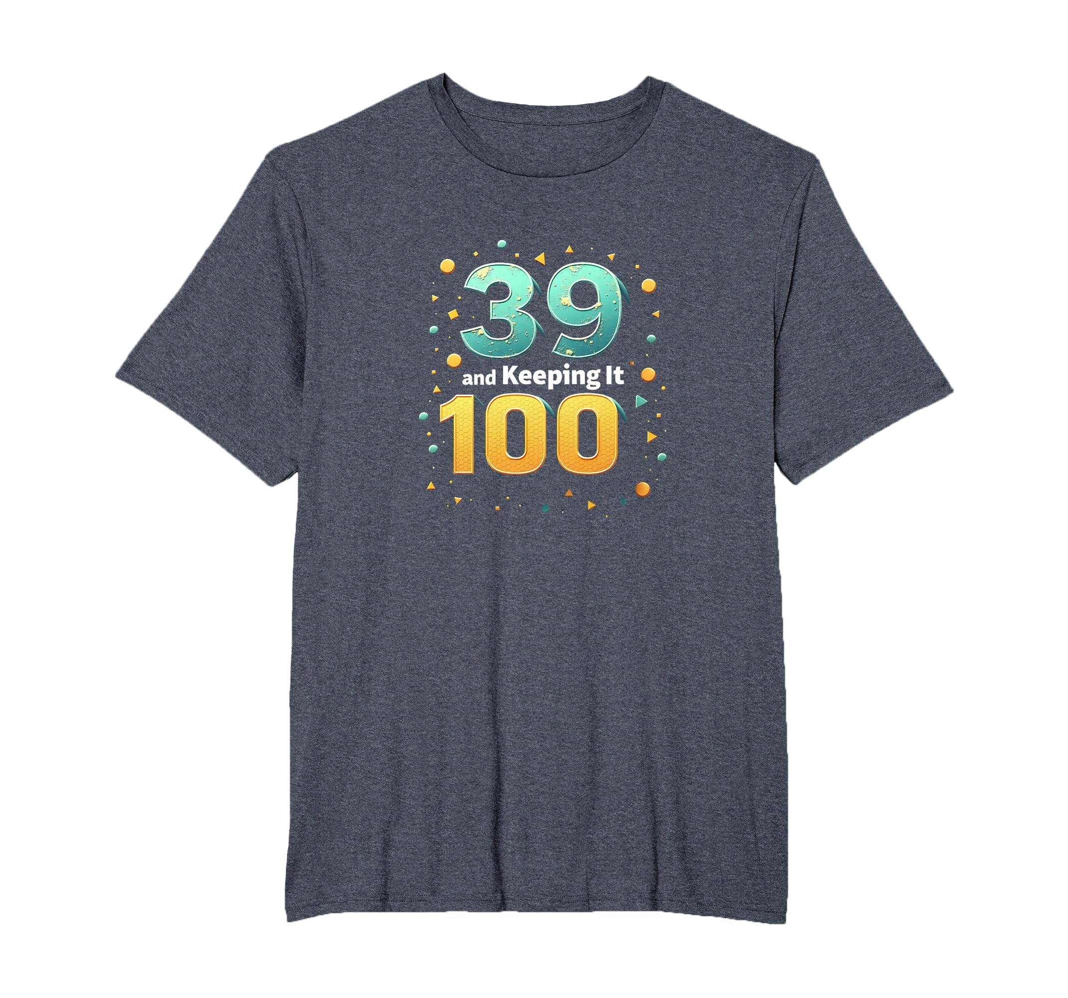 39 And Keeping It 100 Birthday Gift T-Shirt - Minimalist Print Unisex - T-Shirt, Sweatshirt, Hoodie
