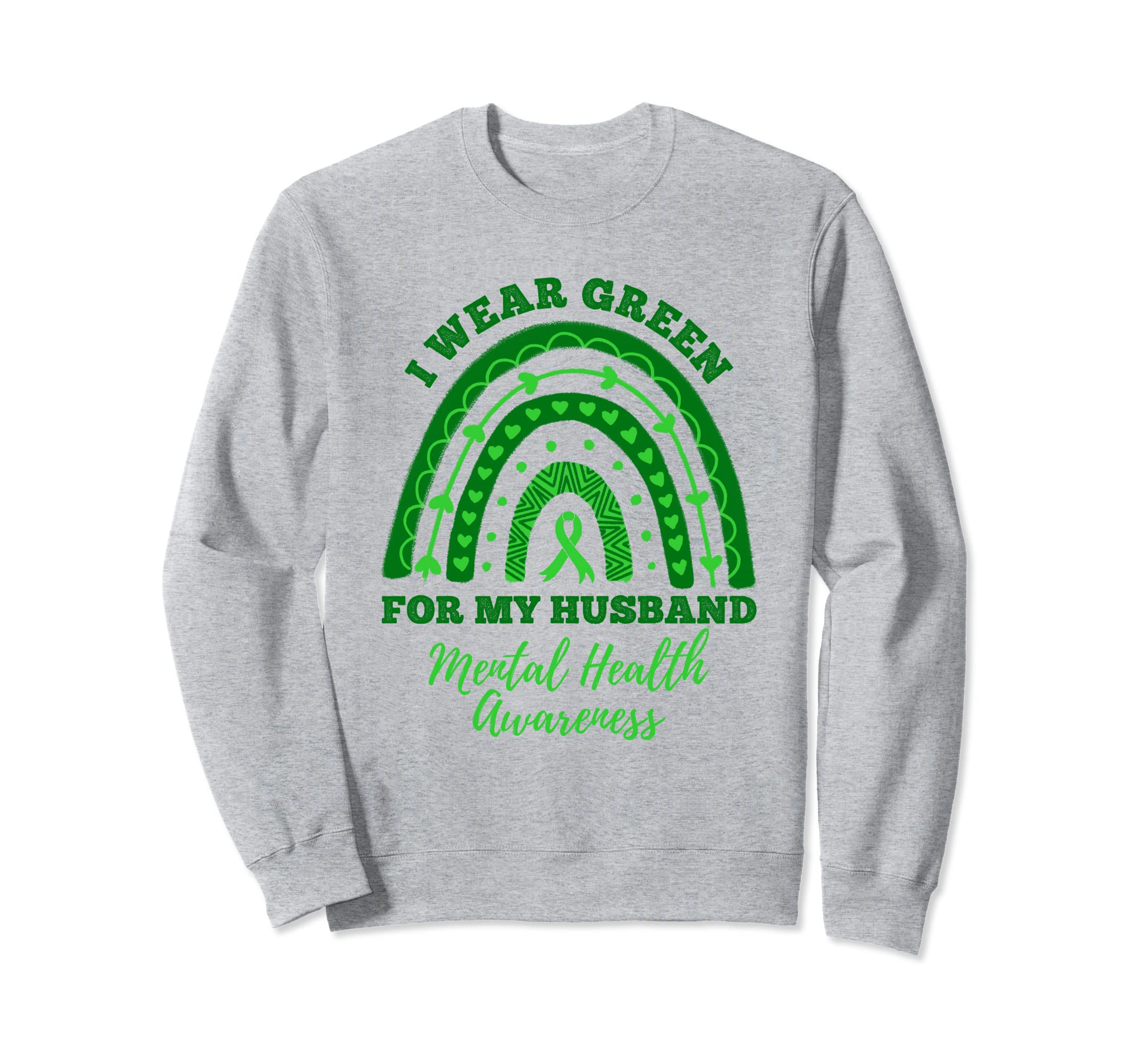 I Wear Green My Husband Rainbow Mental Sweatshirt - Trendy Graphic Unisex - T-Shirt, Sweatshirt, Hoodie