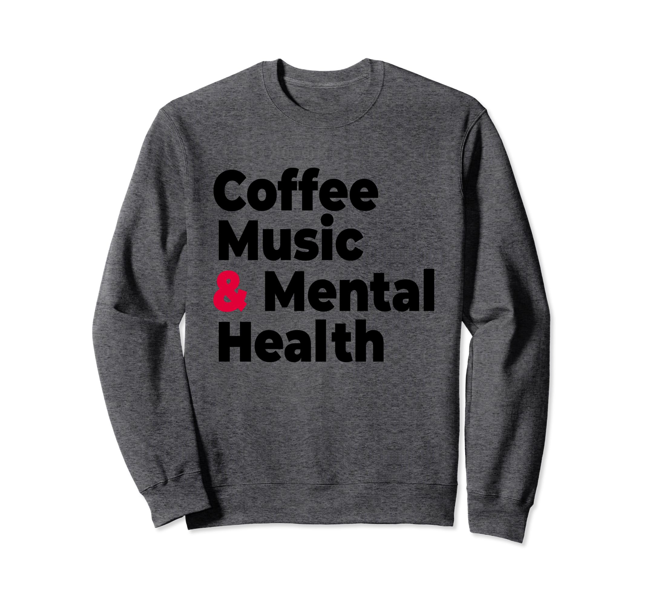 Coffee Music Mental Health Sweatshirt - Novelty Apparel for Adults - T-Shirt, Sweatshirt, Hoodie