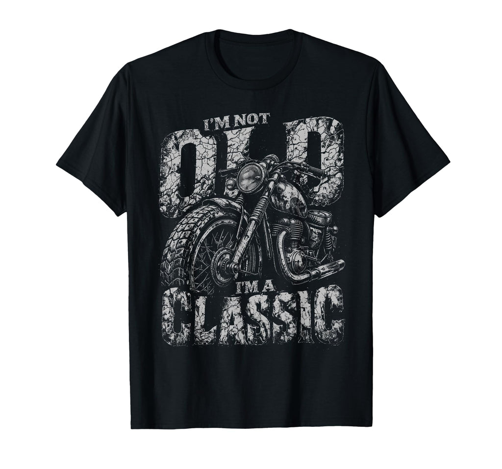 Im Not Old Im Biker Funny T-Shirt - Fun Novelty Design Men Women - T-Shirt, Sweatshirt, Hoodie