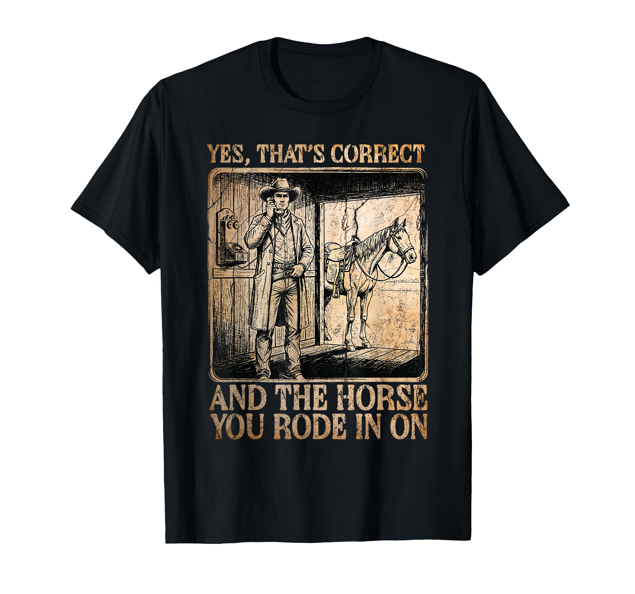 Cowboy Yes Correct Horse You Rode T-Shirt - Minimalist Print Men Women - T-Shirt, Sweatshirt, Hoodie