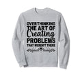 Overthinking Overthinker Funny Sweatshirt - Aesthetic Graphic Unisex - T-Shirt, Sweatshirt, Hoodie