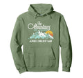 Mountains Are Calling I Must Go Hoodie - Unique Graphic for Adults - T-Shirt, Sweatshirt, Hoodie