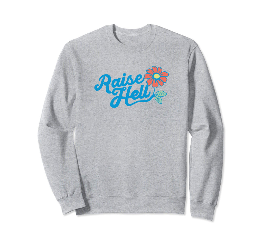 Raise Hell Flower Typography Sweatshirt - Minimalist Print Men Women - T-Shirt, Sweatshirt, Hoodie