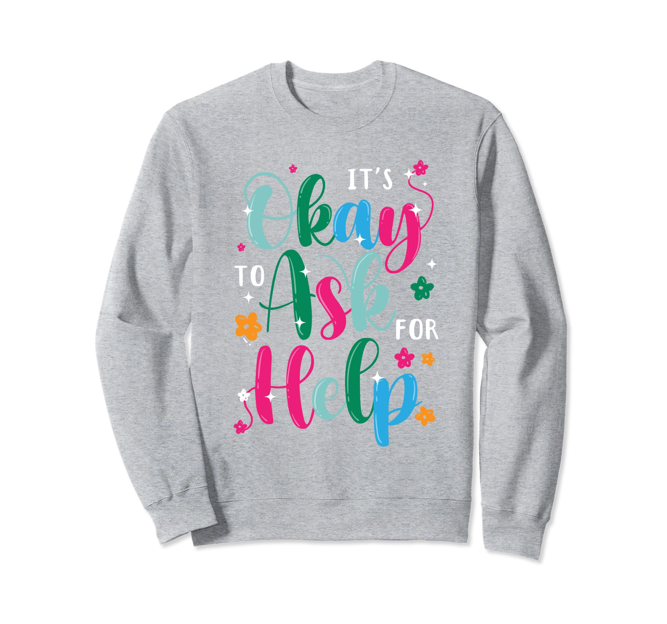Its Okay To Ask Help Mental Sweatshirt - Aesthetic Graphic Men Women - T-Shirt, Sweatshirt, Hoodie