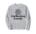 Overthinking Empress Sweatshirt - Casual Everyday Wear Men Women - T-Shirt, Sweatshirt, Hoodie