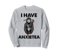 I Have Anxietea Tea Lover Mental Sweatshirt - Casual Everyday Wear Unisex - T-Shirt, Sweatshirt, Hoodie