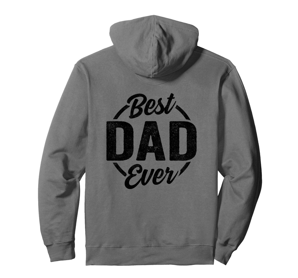 Best Dad Ever Funny Dad Birthday Fathers Day Hoodie - Trendy Graphic Unisex - T-Shirt, Sweatshirt, Hoodie