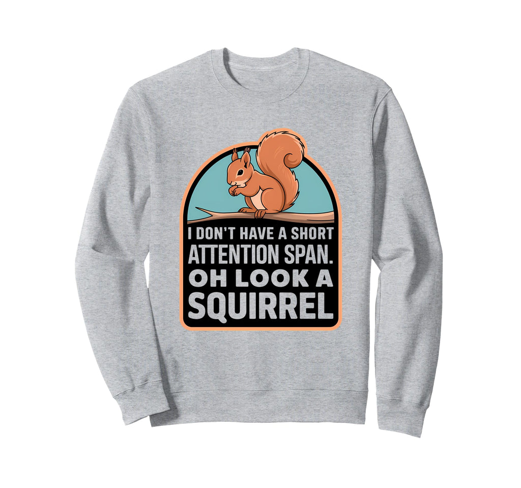 I Dont Have Short Attention Sweatshirt - Fun Novelty Design for Adults - T-Shirt, Sweatshirt, Hoodie