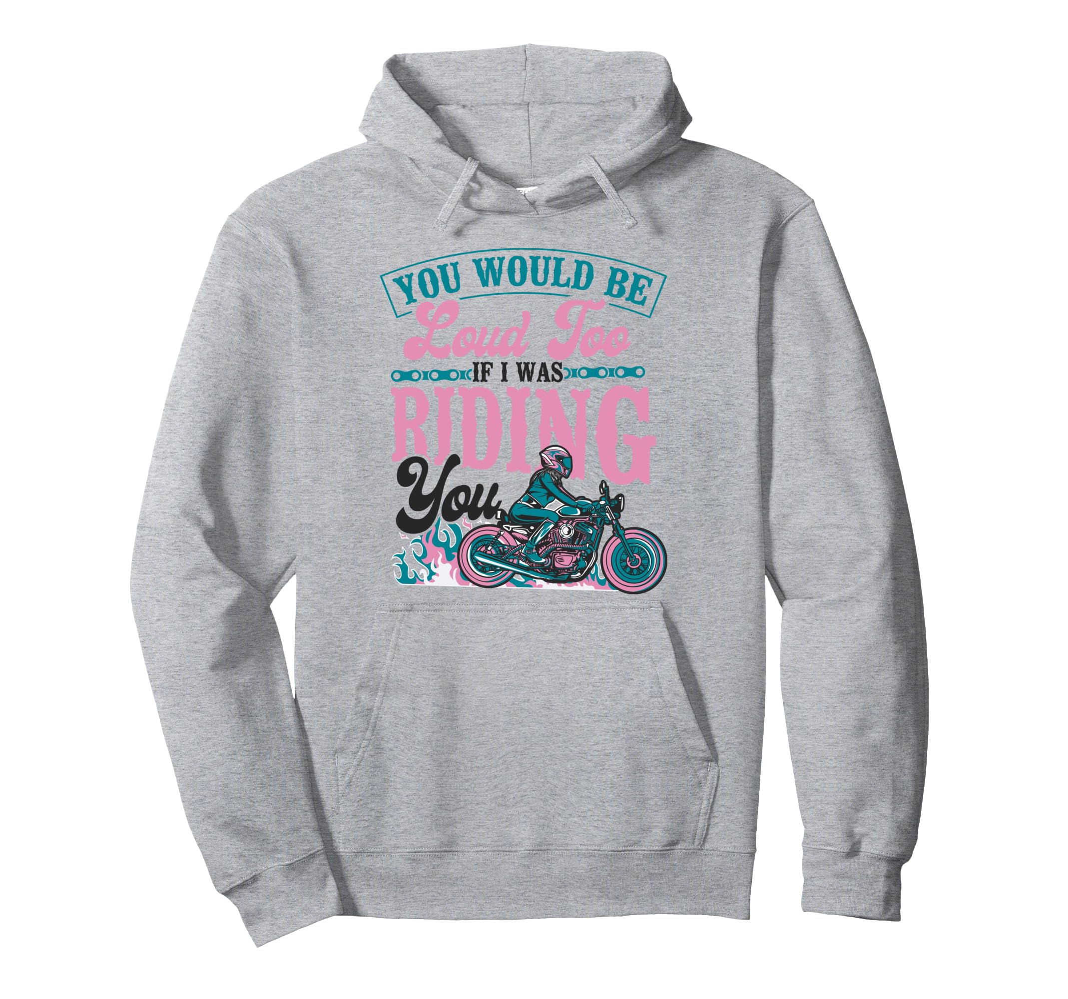 Motorcycle Biker Female You Would Be Hoodie - Streetwear Style for Adults - T-Shirt, Sweatshirt, Hoodie
