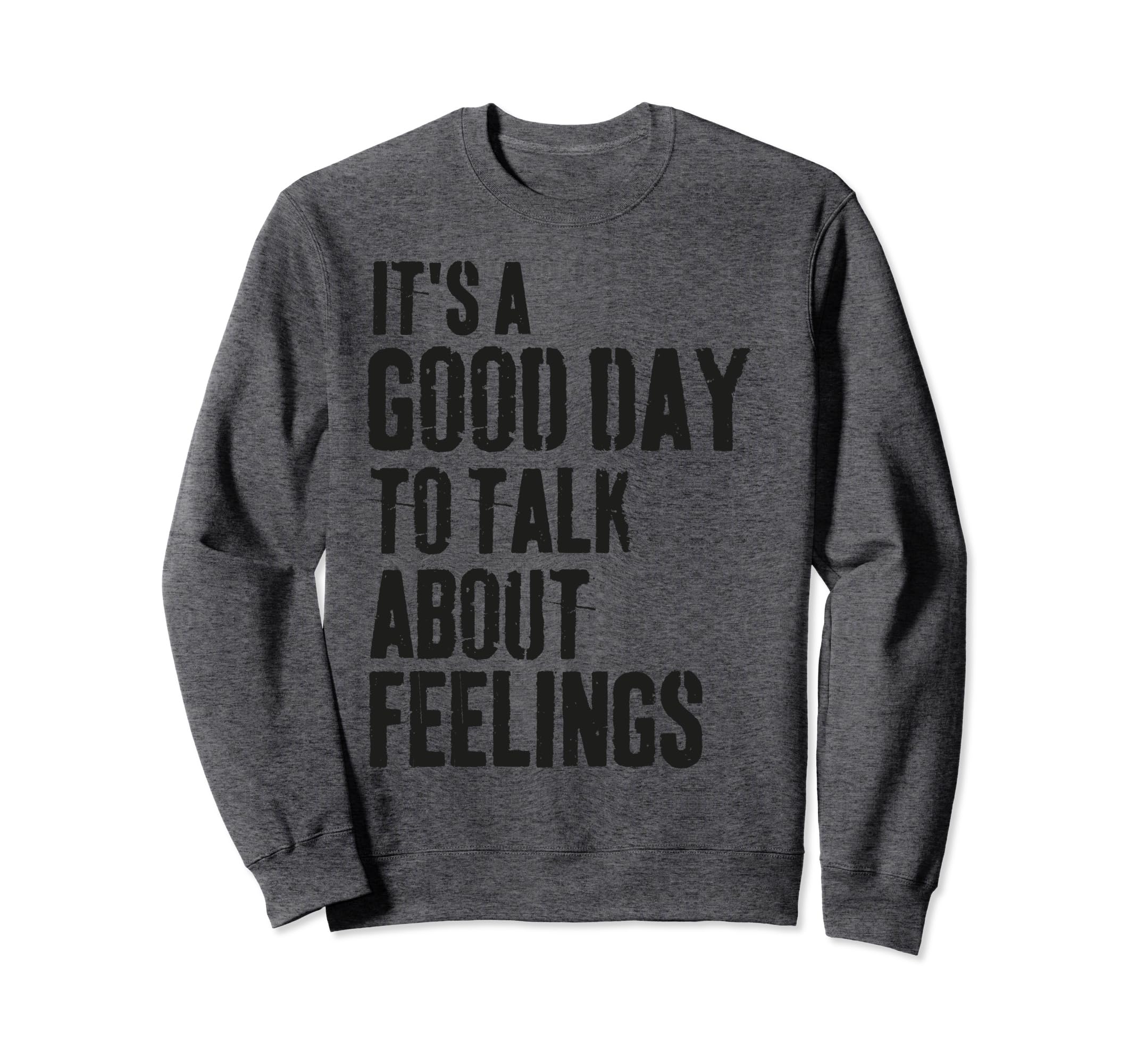 Its Good Day To Talk About Feelings Sweatshirt - Graphic Print Unisex - T-Shirt, Sweatshirt, Hoodie