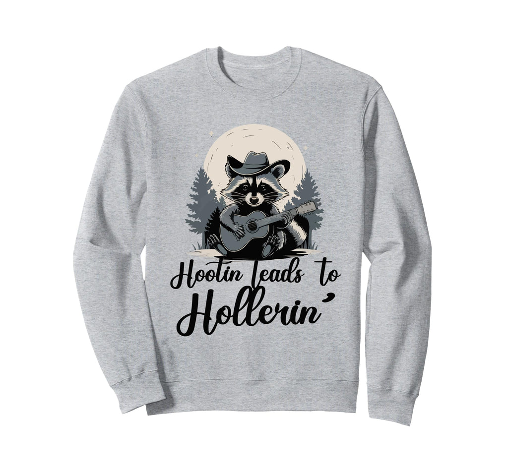 Hootin Leads To Hollerin Raccoon Sweatshirt - Unique Graphic Men Women - T-Shirt, Sweatshirt, Hoodie
