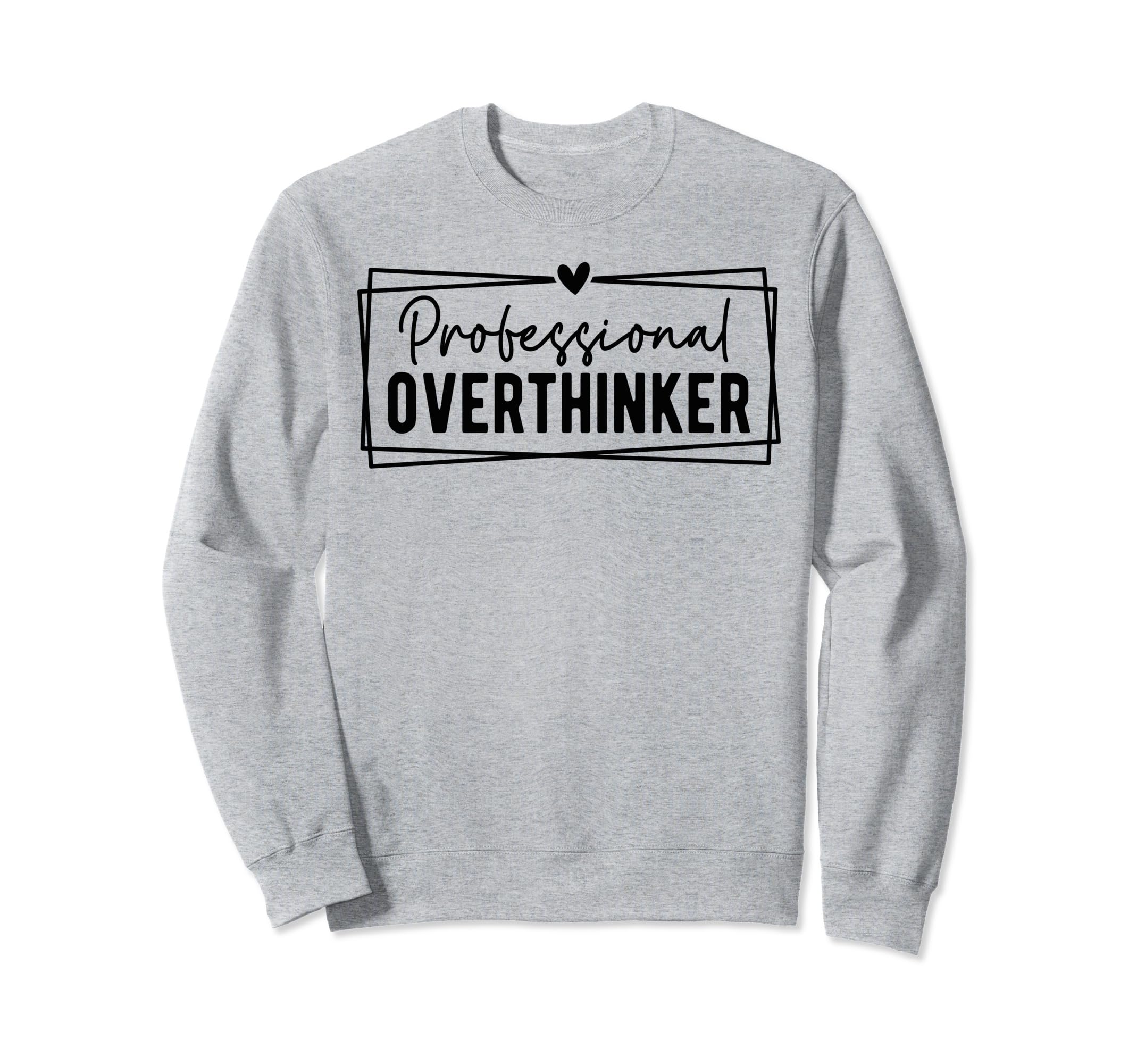 Professional Overthinker Self Love Sweatshirt - Novelty Apparel for Adults - T-Shirt, Sweatshirt, Hoodie