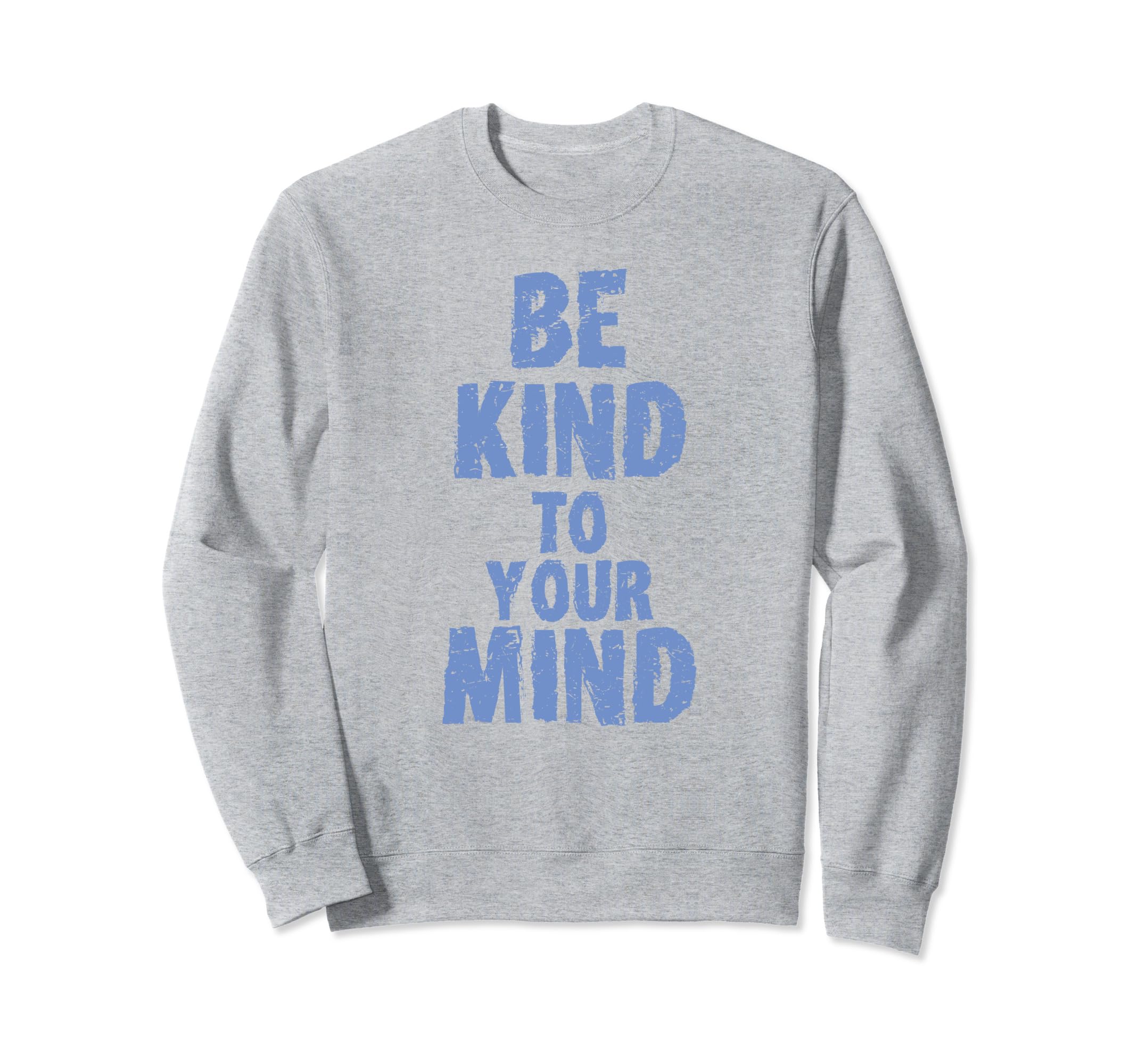 Be Kind To Your Mind Mental Health Sweatshirt - Unique Graphic for Adults - T-Shirt, Sweatshirt, Hoodie