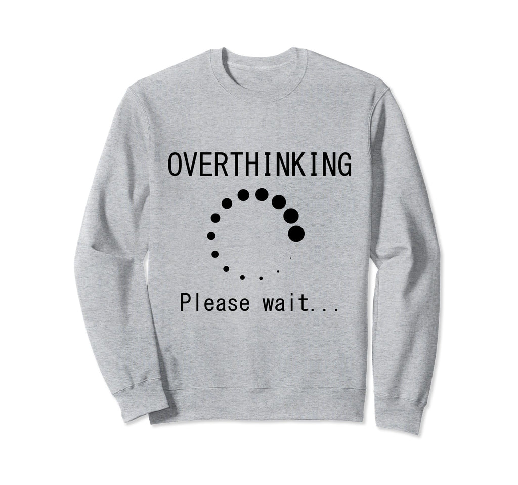 Funny Overthinking Please Wait Sweatshirt - Aesthetic Graphic for Adults - T-Shirt, Sweatshirt, Hoodie