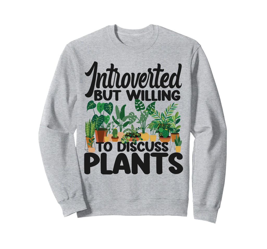 Plant Lover Gardening Introverted Sweatshirt - Streetwear Style Men Women - T-Shirt, Sweatshirt, Hoodie