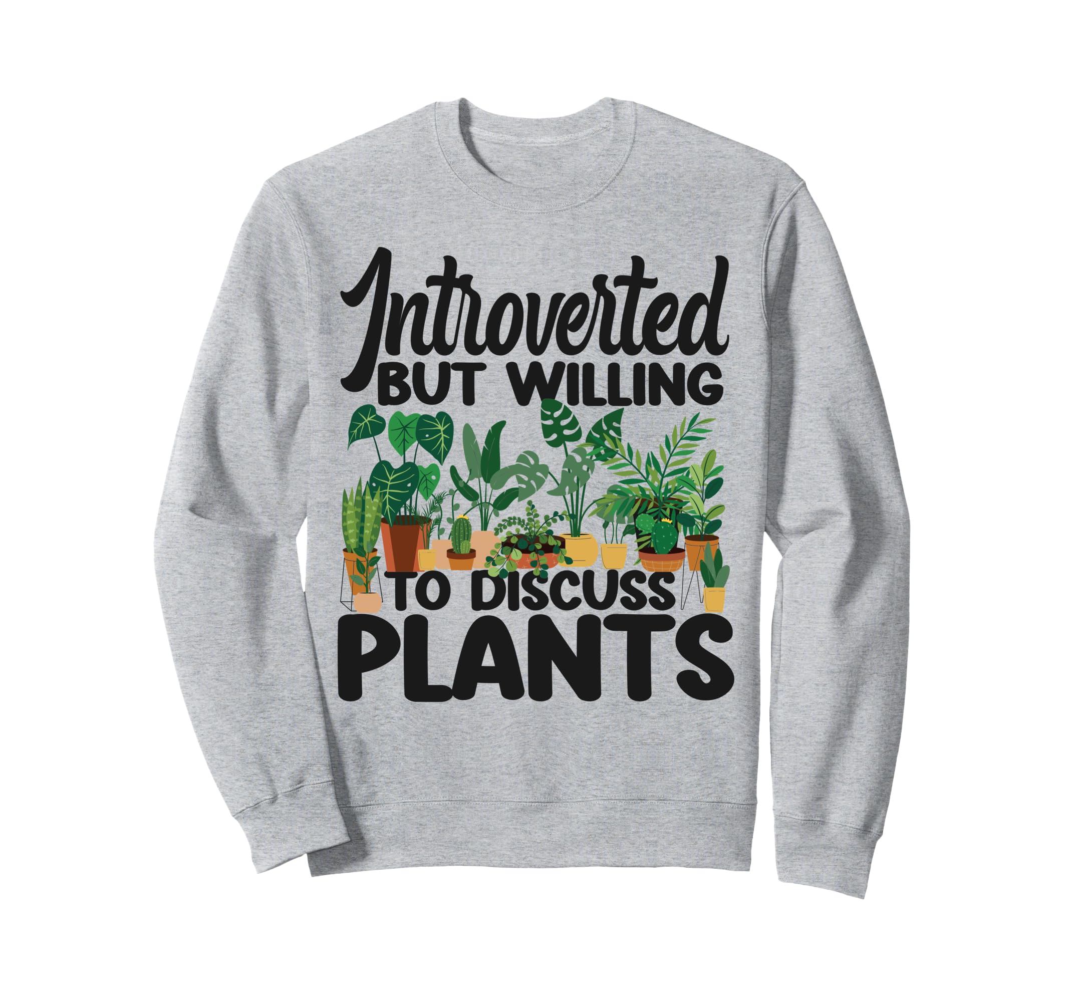 Plant Lover Gardening Introverted Sweatshirt - Streetwear Style Men Women - T-Shirt, Sweatshirt, Hoodie