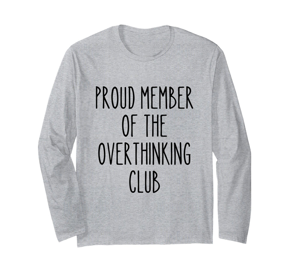Proud Member Overthinking Club Funny T-Shirt - Streetwear Style Men Women - T-Shirt, Sweatshirt, Hoodie