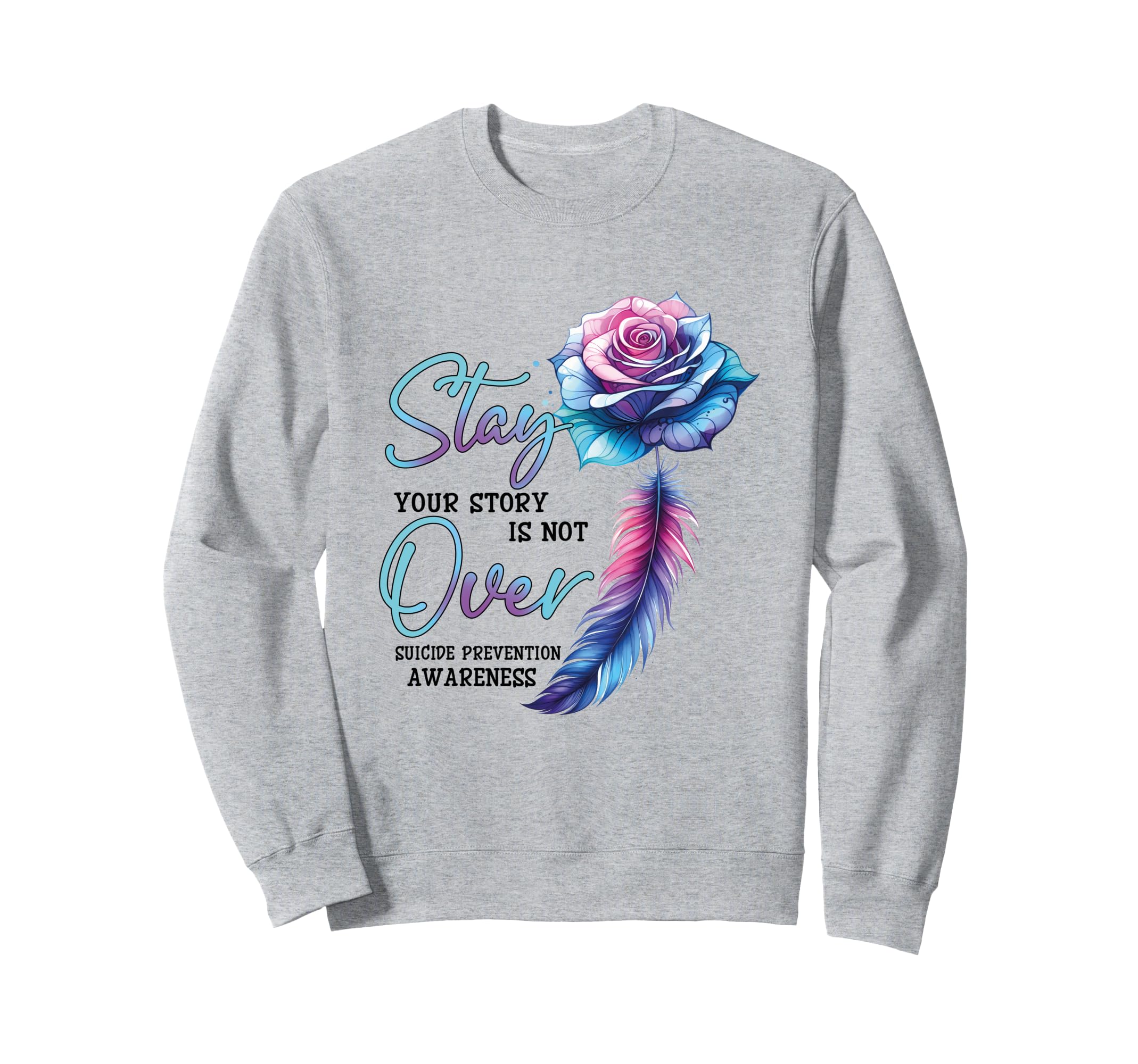Stay Your Story Is Not Over Sweatshirt - Casual Everyday Wear for Adults - T-Shirt, Sweatshirt, Hoodie