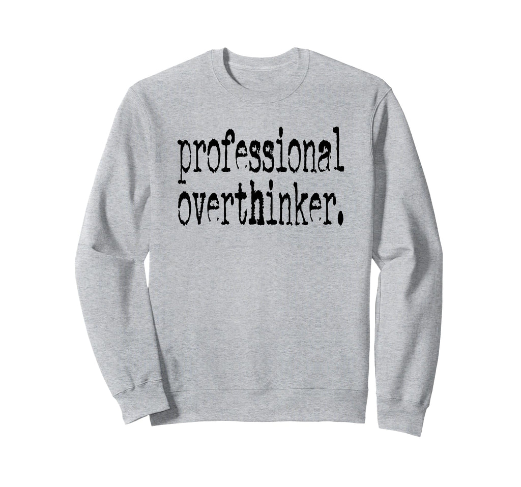 Professional Overthinker Positive Sweatshirt - Unique Graphic for Adults - T-Shirt, Sweatshirt, Hoodie