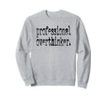 Professional Overthinker Positive Sweatshirt - Unique Graphic for Adults - T-Shirt, Sweatshirt, Hoodie