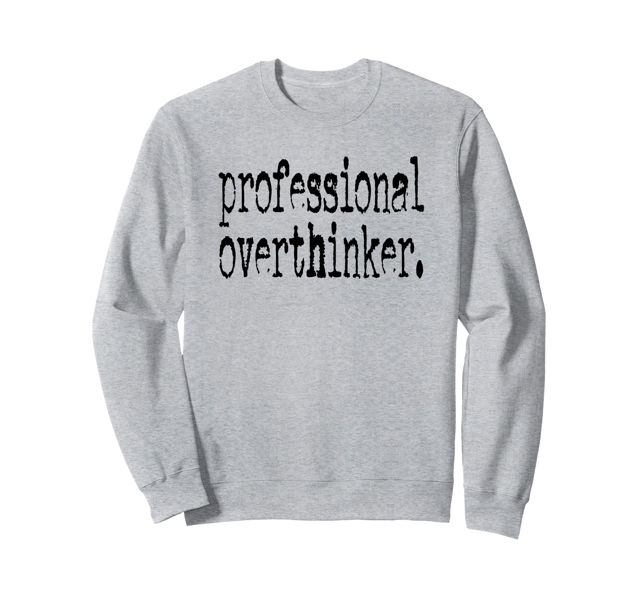 Professional Overthinker Positive Sweatshirt - Unique Graphic for Adults - T-Shirt, Sweatshirt, Hoodie